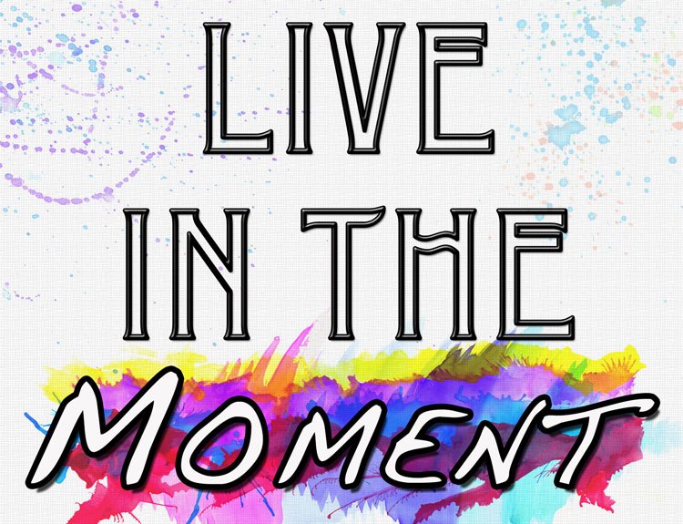 Are You Living in the Moment?