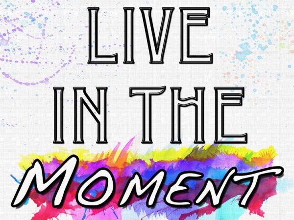 Are You Living in the&nbsp;Moment?