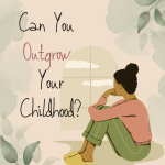 Can You Outgrow Your Childhood blog post