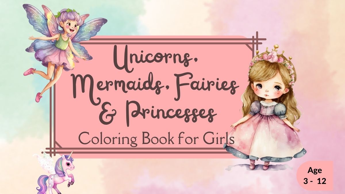 Unicorns, Mermaids, Fairies & Princesses Coloring Book for Girls